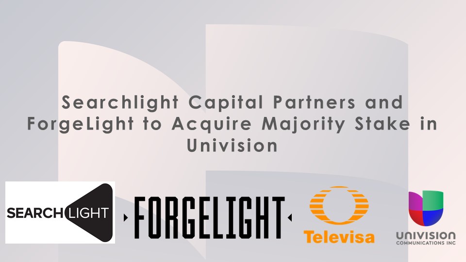 Searchlight Capital Partners and ForgeLight to acquire majority stake in Univision
