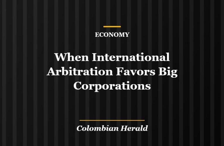 When International Arbitration Favors Big Corporations